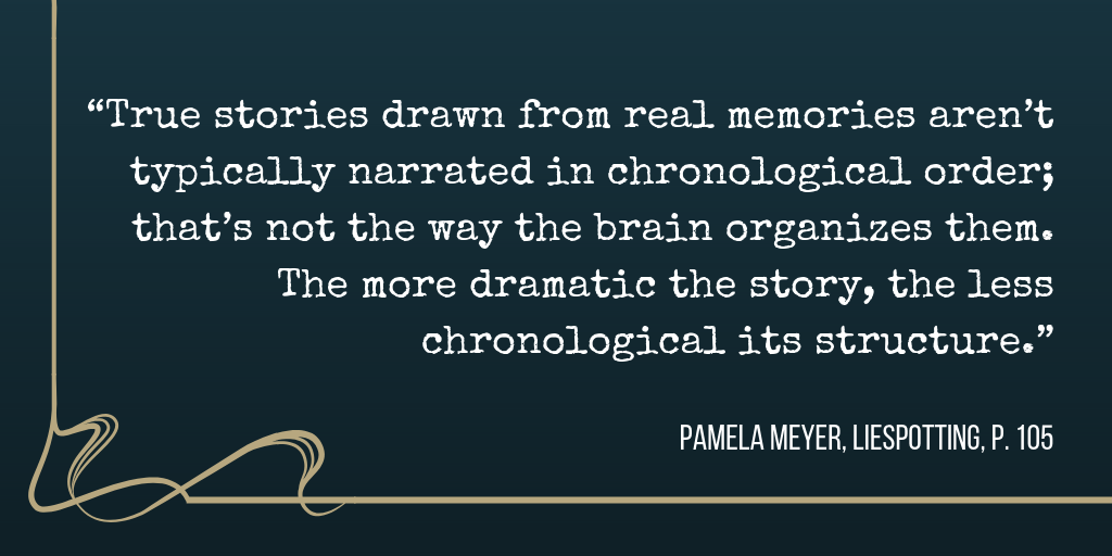 Quote graphic about emotions: "True stories drawn from real memories aren't typically narrated in chronological order; that's not the way the brain organizes them. The more dramatic the story, the less chronological its structure." Pamela Meyer, Liespotting, page 105