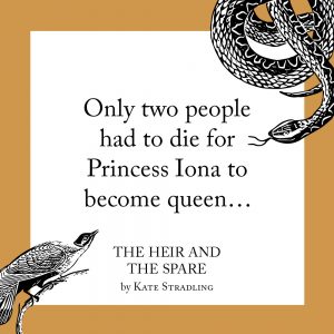 New release, The Heir and the Spare, opening line: "Only two people had to die for Princess Iona to become queen..."