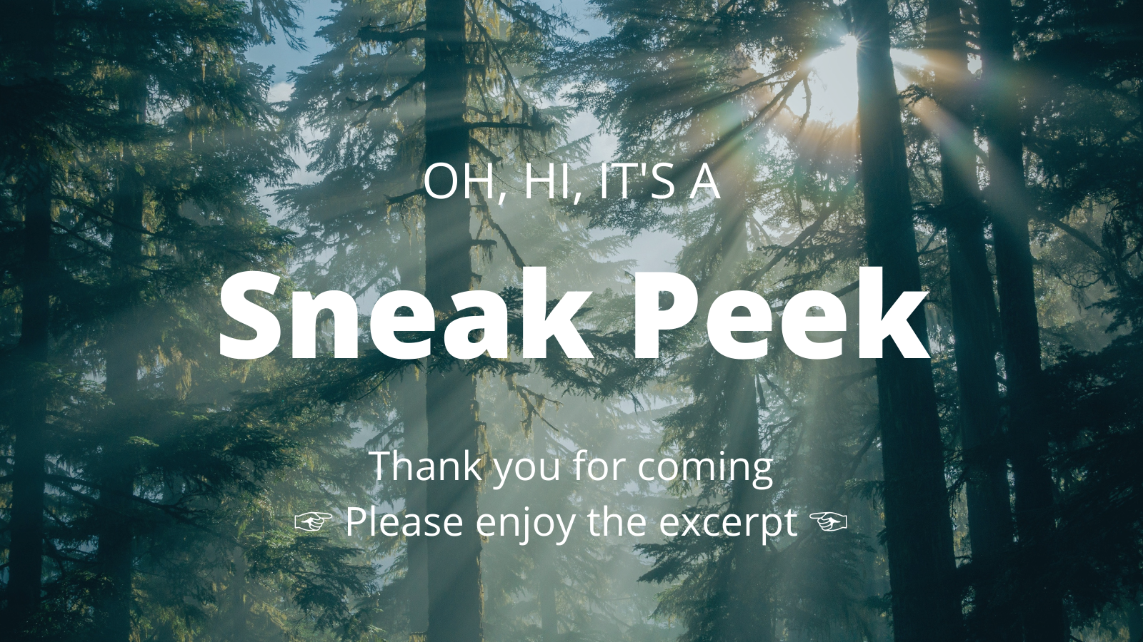 Sunlight filtering through tall trees; caption: Oh, hi, it's a sneak peek Thank you for coming Please enjoy the excerpt