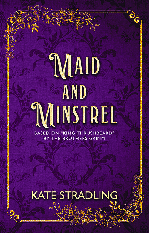Book cover for MAID AND MINSTREL, a novella based on "King Thrushbeard" by the Brothers Grimm. The title, in pale gold, stands out against a background of plum-colored brocade with images of plants and horses, within a golden frame of flowers and flourished lines.