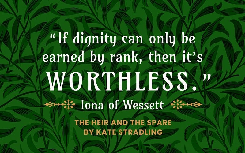 Quote from THE HEIR AND THE SPARE by Kate Stradling: "If dignity can only be earned by rank, then it's worthless." ~ Iona of Wessett | Created with www.kittl.com