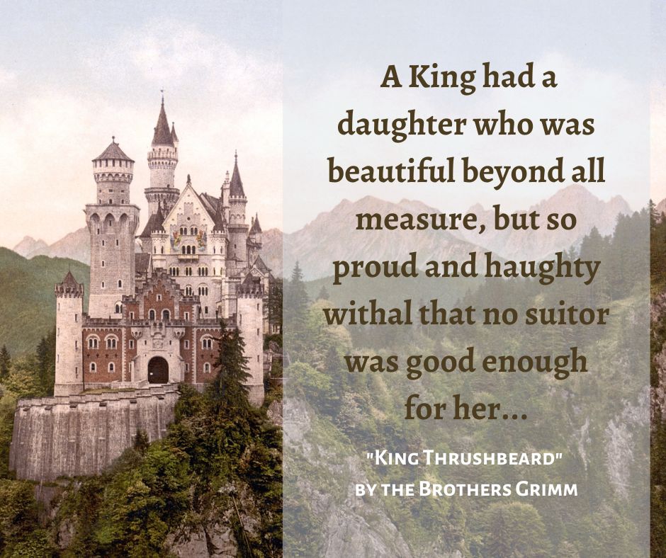 Quote graphic: a tall castle stands among forested hills with mountains in the background, all in mellow shades of warm browns and greens. Overlaid is the first line of "King Thrushbeard" by the Brothers Grimm: "A King had a daughter who was beautiful beyond all measure, but so proud and haughty withal that no suitor was good enough for her."