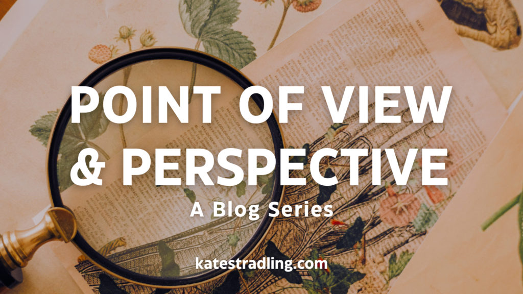 Title Plate - Point of View & Perspective: a blog series; katestradling.com; Background image shows a magnifying glass overlayed on a botanical text, with floral illustrations