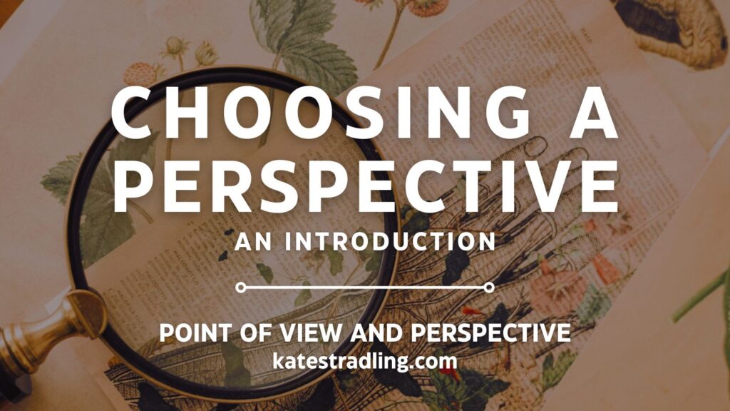 Title graphic for article: Choosing a Perspective - An Introduction, Point of View and Perspective, katestradling.com
