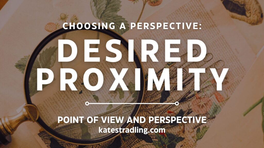 Title graphic: Choosing a Perspective: Desired Proximity, Point of View and Perspective, katestradling.com