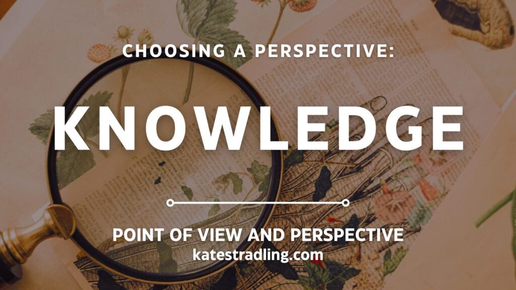 Title graphic - Choosing a Perspective: Knowledge; Point of View and Perspective, katestradling.com